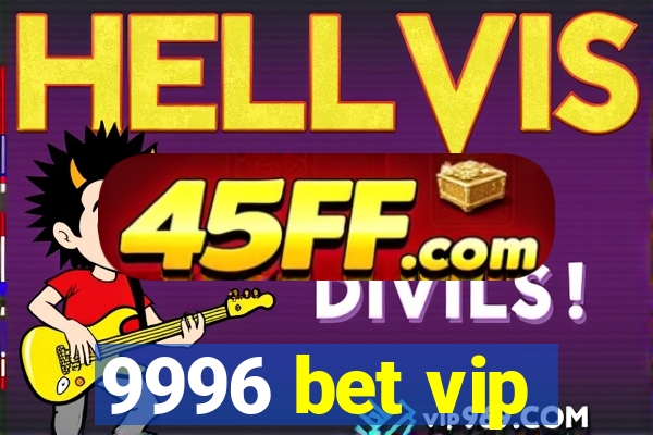 9996 bet vip